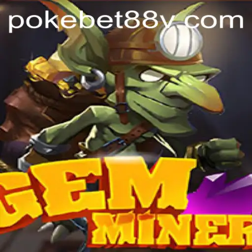 Exploring the GemMiner Experience: A New Era in Gaming with Pokebet88